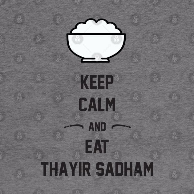 Keep Calm And Eat Thayir Sadham by SAM DLS